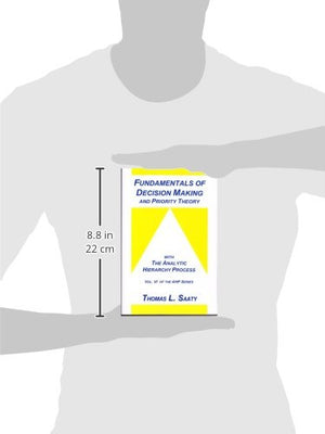 Fundamentals of Decision Making and Priority Theory (Analytic Hierarchy Process Series, Vol. 6),New