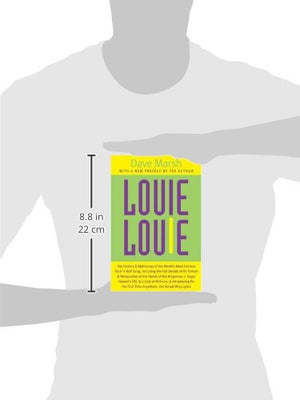 Louie Louie: The History And Mythology Of The World'S Most Famous Rock 'N Roll Song; Including The Full Details Of Its Torture A