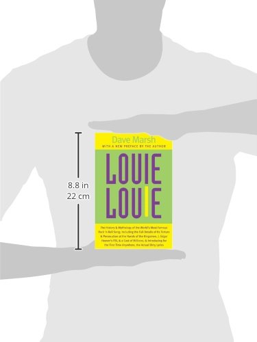 Louie Louie: The History And Mythology Of The World'S Most Famous Rock 'N Roll Song; Including The Full Details Of Its Torture A