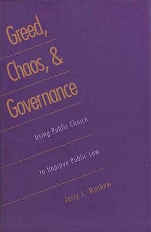 Greed, Chaos, And Governance: Using Public Choice To Improve Public Law-used