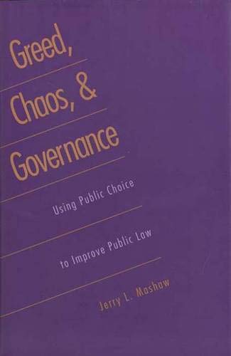 Greed, Chaos, And Governance: Using Public Choice To Improve Public Law-used