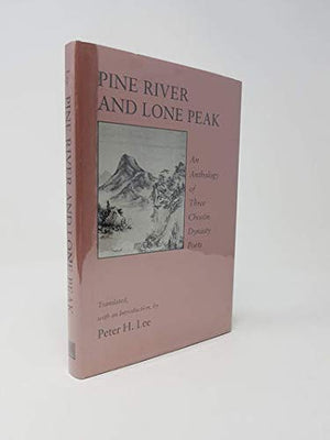 Pine River and Lone Peak: An Anthology of Three Choson Dynasty Poets,Used
