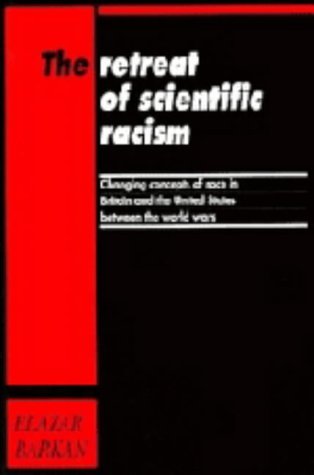 The Retreat of Scientific Racism: Changing Concepts of Race in Britain and the United States between the World Wars,Used
