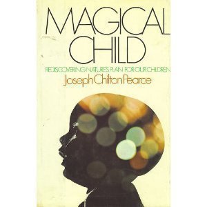 Magical Child: Rediscovering Nature's Plan for Our Children,New