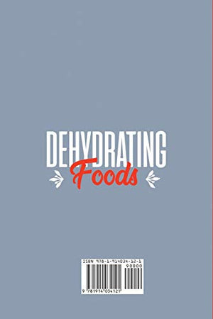 Dehydrating Foods: The Complete Guide To Drying Food. The Ultimate Food Dehydrator Recipes Cookbook (Food Rules To Healthy Eatin,Used