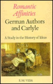 Romantic Affinities: German Authors and Carlyle : A Study in the History of Ideas,Used