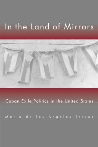 In The Land Of Mirrors: Cuban Exile Politics In The United States,New