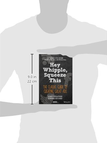 Hey, Whipple, Squeeze This: The Classic Guide To Creating Great Ads, 5Th Edition