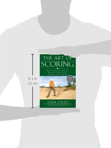 The Art of Scoring: The Ultimate OnCourse Guide to Short Game Strategy and Technique,New