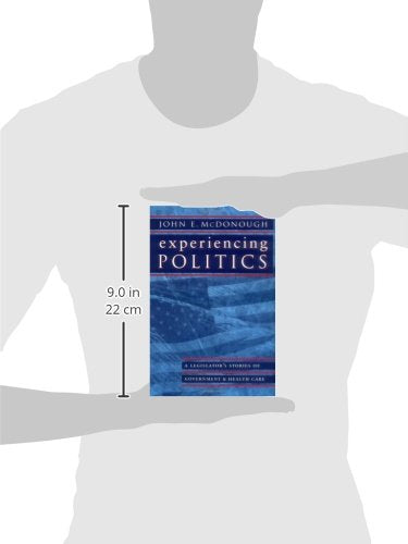 Experiencing Politics: A Legislator'S Stories Of Government And Health Care (California/Milbank Series On Health And The Public)