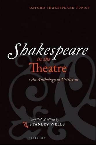 Shakespeare in the Theatre: An Anthology of Criticism (Oxford Shakespeare Topics),Used