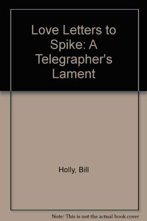 Love Letters To Spike: A Telegraphers Lament-used