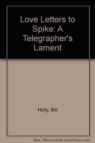 Love Letters To Spike: A Telegraphers Lament-used
