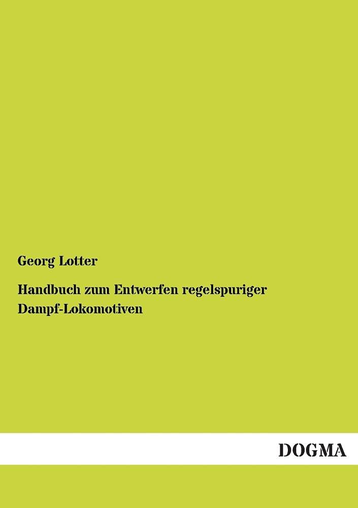 Handbuch zum Entwerfen regelspuriger DampfLokomotiven (German Edition),Used