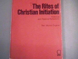 The Rites of Christian Initiation: Historical and Pastoral Reflections,Used