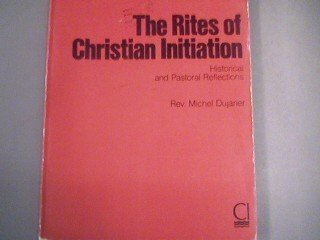 The Rites of Christian Initiation: Historical and Pastoral Reflections,Used