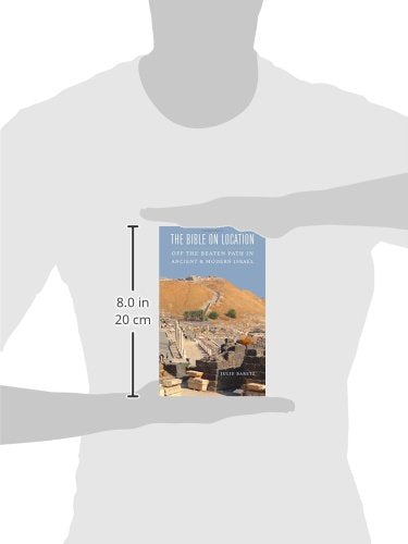 The Bible on Location: Off the Beaten Path in Ancient and Modern Israel,Used