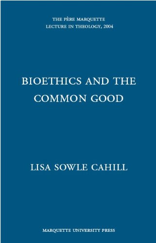 Bioethics and the Common Good (The Pere Marquette Lecture in Theology, 2004),Used