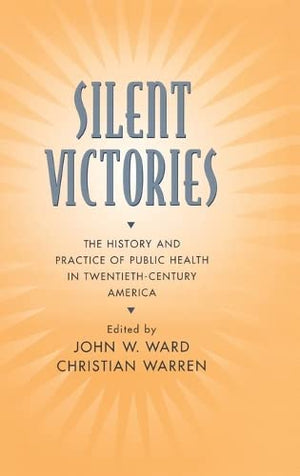Silent Victories: The History and Practice of Public Health in TwentiethCentury America,Used