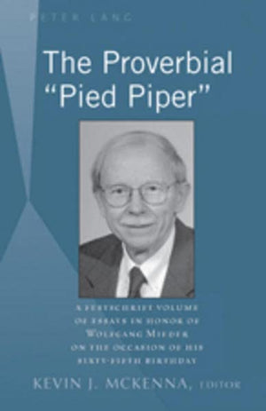 The Proverbial Pied Piper: A Festschrift Volume of Essays in Honor of Wolfgang Mieder on the Occasion of His SixtyFifth Birthda,Used