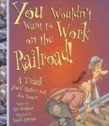 You Wouldn't Want to Work on the Railroad!: A Track You'd Rather Not Go Down (You Wouldn't Want To),New
