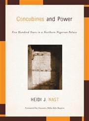 Concubines And Power: Five Hundred Years In A Northern Nigerian Palace,New