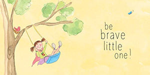 Be Brave Little One: An Inspiring Book About Courage For Babies, Baby Showers, Graduation And More