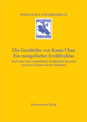 Die Geschichte Von Kasna Chan. Ein Mongolischer Erzahlzyklus: Nach Einer Nun Verschollenen Handschrift Ubersetzt Von Hans Conon ,Used