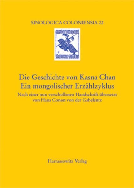 Die Geschichte Von Kasna Chan. Ein Mongolischer Erzahlzyklus: Nach Einer Nun Verschollenen Handschrift Ubersetzt Von Hans Conon ,Used