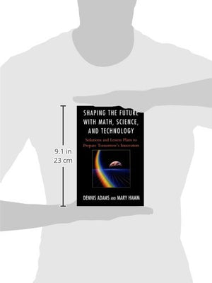Shaping the Future with Math, Science, and Technology: Solutions and Lesson Plans to Prepare Tomorrows Innovators,Used