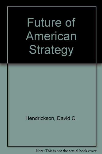 The Future Of American Strategy,New