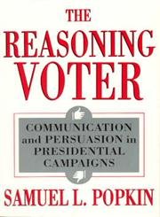 The Reasoning Voter: Communication and Persuasion in Presidential Campaigns,New