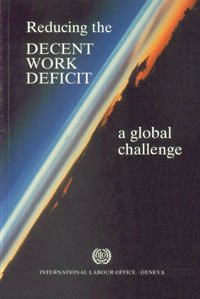 Reducing the Decent Work Deficit: A Global Challenge,Used