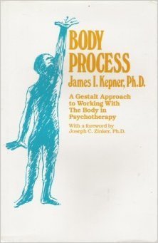 Body Process: A Gestalt Approach To Working With The Body In Psychotherapy