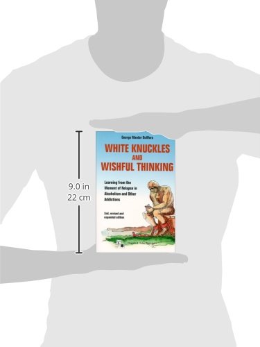 White Knuckles & Wishful Thinking: Learning From the Moment of Relapse in Alcoholism and Other Addictions,Used