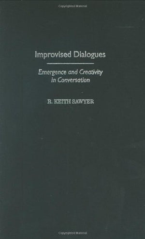 Improvised Dialogue: Emergence and Creativity in Conversation (Publications in Creativity Research),Used