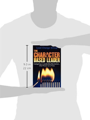 The CharacterBased Leader: Instigating a Leadership Revolution...One Person at a Time,New