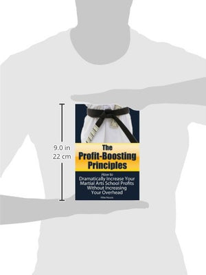 The ProfitBoosting Principles: How to Dramatically Increase Your Martial Arts School Profits Without Increasing Your Overhead (,Used