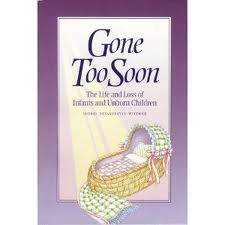 Gone Too Soon: The Life and Loss of Infants and Unborn Children,Used