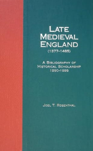 Late Medieval England (13771485): A Bibliography of Historical Scholarship, 19901999,New