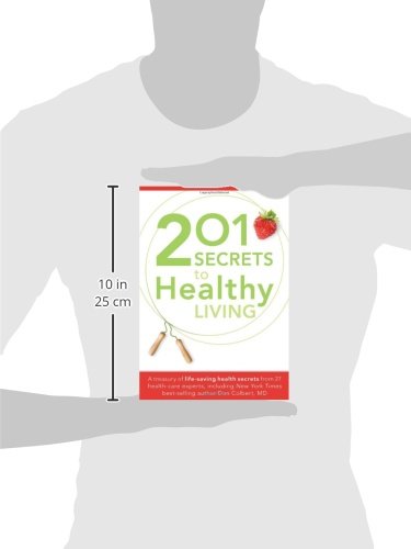 201 Secrets to Healthy Living: A Treasury of LifeSaving Health Secrets from 27 Healthcare Experts, Including New York Times Bes,Used