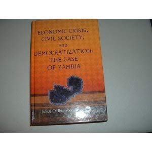 Economic Crisis, Civil Society, and Democratization: The Case of Zambia,Used