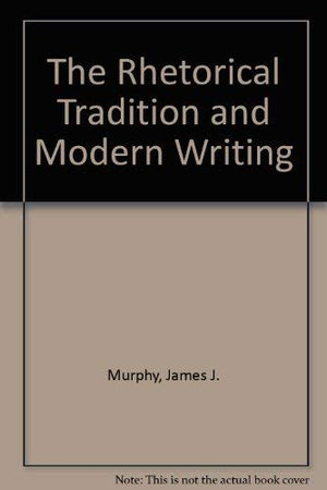 Rhetorical Tradition and Modern Writing: Essays Toward the ReMarriage of Literature and Literacy,Used