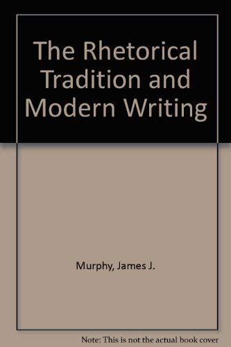 Rhetorical Tradition and Modern Writing: Essays Toward the ReMarriage of Literature and Literacy,Used