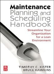 Maintenance Planning And Scheduling: Streamline Your Organization For A Lean Environment