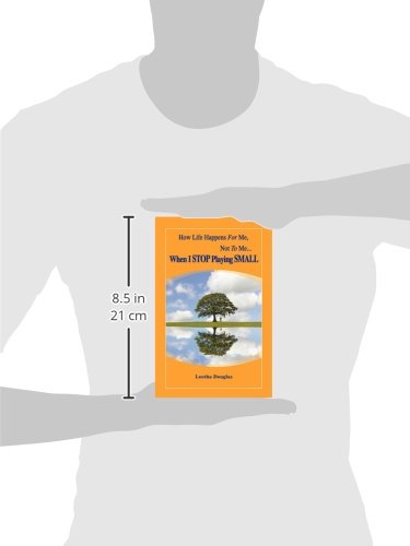 How Life Happens FOR Me, Not TO Me...When I STOP Playing SMALL,Used