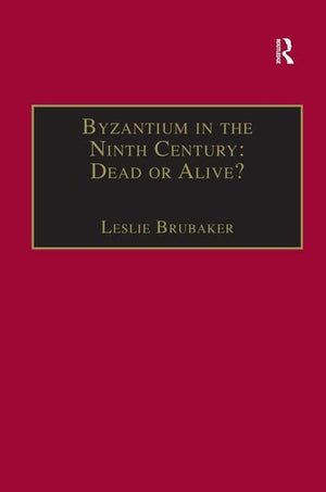 Byzantium In The Ninth Century: Dead Or Alive?: Papers From The Thirtieth Spring Symposium Of Byzantine Studies, Birmingham, Mar,New