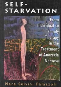 SelfStarvation: From Individual to Family Therapy in the Treatment of Anorexia Nervosa (Master Work Series) (The Master Work Se,Used