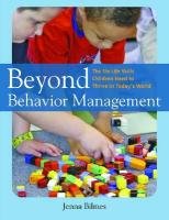 Beyond Behavior Management: The Six Life Skills Children Need to Thrive in Today's World,New