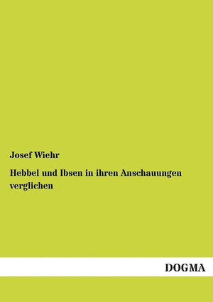 Hebbel und Ibsen in ihren Anschauungen verglichen (German Edition),Used